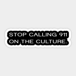 Stop Calling 911 On The Culture Sticker